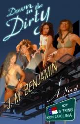 Down in the Dirty by J. M. Benjamin Paperback Book