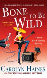 Bone to Be Wild: A Sarah Booth Delaney Mystery by Carolyn Haines Paperback Book