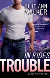 In Rides Trouble: Black Knights Inc. by Julie Ann Walker Paperback Book