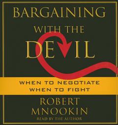 Bargaining with the Devil: When to Negotiate, When to Fight by Robert Mnookin Paperback Book