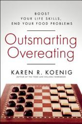 Outsmarting Overeating: Boost Your Life Skills, End Your Food Problems by Karen R. Koenig Paperback Book