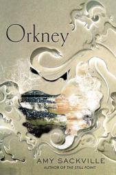 Orkney: A Novel by Amy Sackville Paperback Book