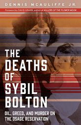 The Deaths of Sybil Bolton: Oil, Greed, and Murder on the Osage Reservation by Dennis McAuliffe Paperback Book