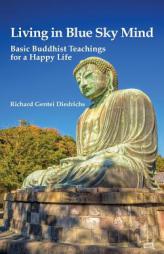 Living in Blue Sky Mind: Basic Buddhist Teachings for a Happy Life by Richard Gentei Diedrichs Paperback Book