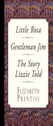 Little Rosa, Gentleman Jim & The Story Lizzie Told by Elizabeth Prentiss Paperback Book