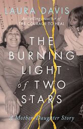 The Burning Light of Two Stars: A Mother-Daughter Story by Laura Davis Paperback Book