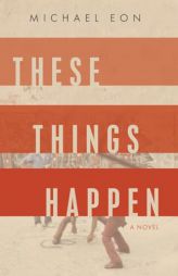 These Things Happen: A Novel by Michael Eon Paperback Book
