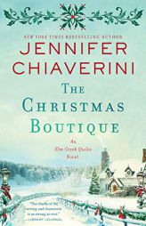 The Christmas Boutique: An Elm Creek Quilts Novel (The Elm Creek Quilts Series) by Jennifer Chiaverini Paperback Book