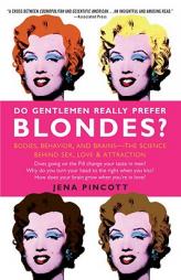 Do Gentlemen Really Prefer Blondes?: Bodies, Behavior, and Brains--The Science Behind Sex, Love, & Attraction by Jena Pincott Paperback Book