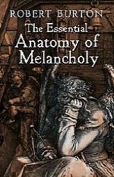 The Essential Anatomy of Melancholy by Robert Burton Paperback Book
