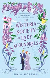 The Wisteria Society of Lady Scoundrels (Dangerous Damsels) by India Holton Paperback Book