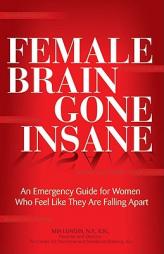 Female Brain Gone Insane: An Emergency Guide For Women  Who Feel Like They Are Falling Apart by Mia Lundin Paperback Book