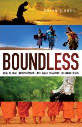 Boundless: What Global Expressions of Faith Teach Us about Following Jesus by Bryan Bishop Paperback Book