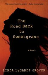 The Road Back to Sweetgrass: A Novel by Linda Legarde Grover Paperback Book