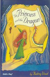 The Princess and the Dragon (Child's Play library) by Audrey Wood Paperback Book