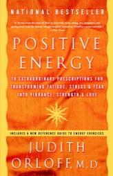 Positive Energy: 10 Extraordinary Prescriptions for Transforming Fatigue, Stress, and Fear into Vibrance, Strength, and Love by JUDITH ORLOFF Paperback Book