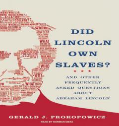 Did Lincoln Own Slaves?: And Other Frequently Asked Questions about Abraham Lincoln by Gerald J. Prokopowicz Paperback Book