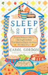 Sleep on It: Prepare Delicious Meals the Night Before That You Can Pop in the Oven the Next Day! by Carol Gordon Paperback Book