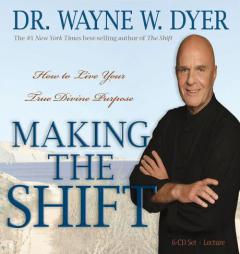 Making the Shift: How to Live Your True Divine Purpose by Wayne W. Dyer Paperback Book