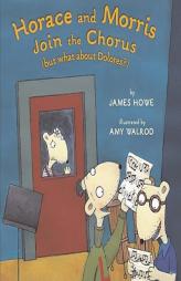Horace and Morris Join the Chorus (but what about Dolores?) by James Howe Paperback Book