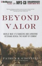 Beyond Valor: World War II's Rangers and Airborne Veterans Reveal the Heart of Combat by Patrick K. O'Donnell Paperback Book