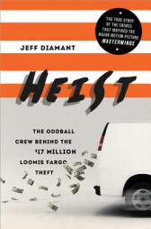 Heist: The Oddball Crew Behind the $17 Million Loomis Fargo Theft by Jeff Diamant Paperback Book