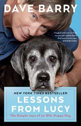 Lessons From Lucy: The Simple Joys of an Old, Happy Dog by Dave Barry Paperback Book