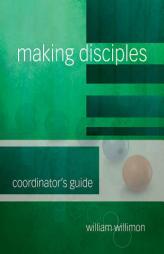 Making Disciples: Coordinator's Guide by William H. Willimon Paperback Book