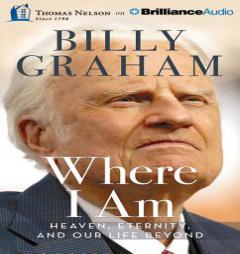 Where I Am: Heaven, Eternity, and Our Life Beyond by Billy Graham Paperback Book