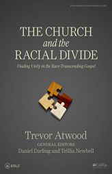 The Church and the Racial Divide - Bible Study Book: Finding Unity in the Race -Transcending Gospel by Trevor Atwood Paperback Book