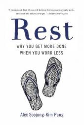 Rest: Why You Get More Done When You Work Less by Alex Soojung Pang Paperback Book