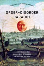 The Order-Disorder Paradox: Understanding the Hidden Side of Change in Self and Society by Nathan Schwartz-Salant Paperback Book