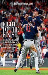 Fight to the Finish: How the Washington Nationals Rallied to Become 2019 World Series Champions by The Washington Post Paperback Book