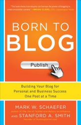 Born to Blog: Building Your Blog for Personal and Business Success One Post at a Time by Mark Schaefer Paperback Book