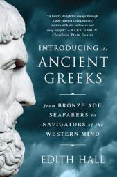 Introducing the Ancient Greeks: From Bronze Age Seafarers to Navigators of the Western Mind by Edith Hall Paperback Book