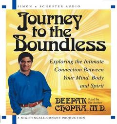 Journey to the Boundless : Exploring the Intimate Connection Between Your Mind, Body and Spirit by Deepak Chopra Paperback Book