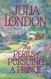 The Perils of Pursuing a Prince (Desperate Debutantes) by Julia London Paperback Book