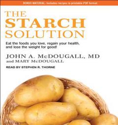 The Starch Solution: Eat the Foods You Love, Regain Your Health, and Lose the Weight for Good! by John McDougall Paperback Book
