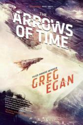 The Arrows of Time: Orthogonal Book 3 by Greg Egan Paperback Book