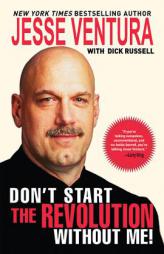 Don't Start the Revolution Without Me by Jesse Ventura Paperback Book