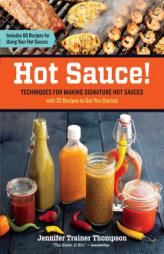 Hot Sauce!: The Spicy Food Lover's Guide to Making and Using Fiery Condiments by Jennifer Trainer Thompson Paperback Book