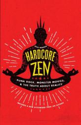 Hardcore Zen: Punk Rock, Monster Movies and the Truth About Reality by Brad Warner Paperback Book