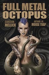Full Metal Octopus by Carlton Mellick Paperback Book