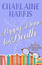 Poppy Done to Death: An Aurora Teagarden Mystery by Charlaine Harris Paperback Book