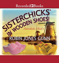 Sisterchicks in Wooden Shoes! (The Sisterchicks Series) by Robin Jones Gunn Paperback Book