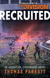 Tom Clancy's The Division: Recruited: An Operation: Crossroads Novel by Thomas Parrott Paperback Book