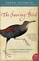 The Snoring Bird: My Family's Journey Through a Century of Biology by Bernd Heinrich Paperback Book