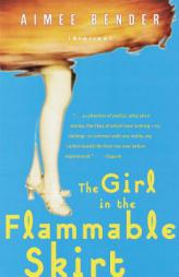 The Girl in the Flammable Skirt: Stories by Aimee Bender Paperback Book