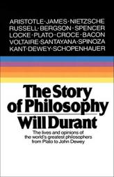 Story of Philosophy: The Lives and Opinions of the World's Greatest Philosophers by Will Durant Paperback Book