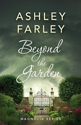 Beyond the Garden (Magnolia Series) (Volume 2) by Ashley Farley Paperback Book
